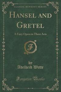 Ha Nsel And Gretel di Adelheid Wette edito da Forgotten Books