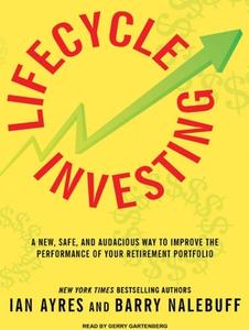 Lifecycle Investing: A New, Safe, and Audacious Way to Improve the Performance of Your Retirement Portfolio di Ian Ayres, Barry Nalebuff edito da Tantor Media Inc