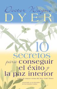 10 Secretos Para Conseguir El Exito Y La Paz Interior = 10 Secrets for Success and Inner Peace di Wayne W. Dyer edito da HAY HOUSE