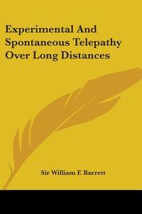 Experimental And Spontaneous Telepathy Over Long Distances di Sir William F. Barrett edito da Kessinger Publishing, Llc