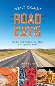 West Coast Road Eats: The Best Road Food from San Diego to the Canadian Border di Anna Roth edito da Sasquatch Books