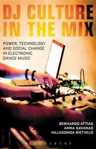 DJ Culture in the Mix: Power, Technology, and Social Change in Electronic Dance Music edito da BLOOMSBURY ACADEMIC US