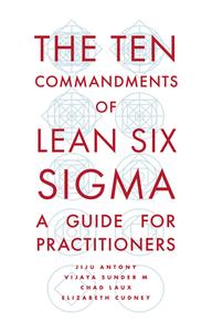 The Ten Commandments of Lean Six SIGMA: A Guide for Practitioners di Jiju Antony, Vijaya Sunder M., Chad Laux edito da EMERALD GROUP PUB