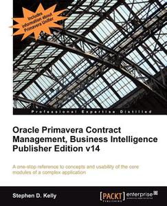 Oracle Primavera Contract Management Bi Version 14 di Steve Kelly, Stephen D. Kelly edito da Packt Publishing