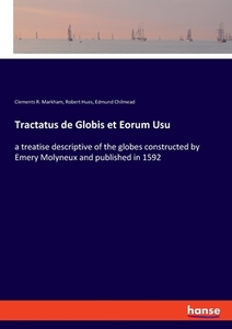 Tractatus de Globis et Eorum Usu di Clements R. Markham, Robert Hues, Edmund Chilmead edito da hansebooks