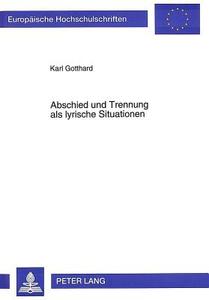 Abschied und Trennung als lyrische Situationen di Karl Gotthard edito da Lang, Peter GmbH
