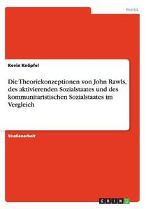 Die Theoriekonzeptionen von John Rawls, des aktivierenden Sozialstaates und des kommunitaristischen Sozialstaates im Ver di Kevin Knöpfel edito da GRIN Publishing