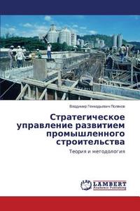 Strategicheskoe upravlenie razvitiem promyshlennogo stroitel'stva di Vladimir Gennad'evich Polyakov edito da LAP Lambert Academic Publishing