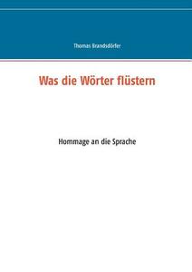 Was die Wörter flüstern di Thomas Brandsdörfer edito da Books on Demand