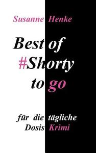 Best of Shorty to go di Susanne Henke edito da Books on Demand