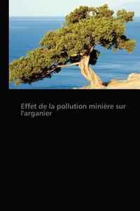 Effet de la pollution minière sur l'arganier di Hakim Alilou edito da PAF