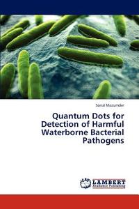 Quantum Dots for Detection of Harmful Waterborne Bacterial Pathogens di Sonal Mazumder edito da LAP Lambert Academic Publishing