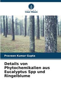 Details von Phytochemikalien aus Eucalyptus Spp und Ringelblume di Praveen Kumar Gupta edito da Verlag Unser Wissen