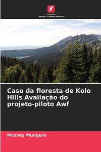 Caso da floresta de Kolo Hills Avaliação do projeto-piloto Awf di Mosses Mungure edito da Edições Nosso Conhecimento