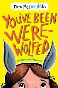 You've Been Werewolfed di Tom McLaughlin edito da Oxford Children?s Books