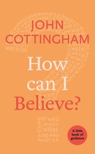 How Can I Believe? di John Cottingham edito da SPCK Publishing