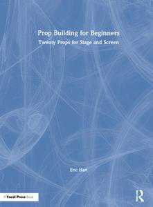 Prop Building For Beginners di Eric Hart edito da Taylor & Francis Ltd