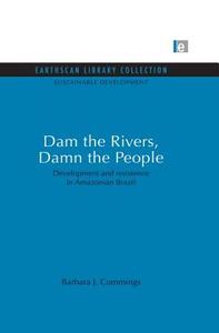 Dam The Rivers, Damn The People di Barbara J. Cummings edito da Taylor & Francis Ltd