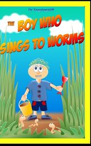The Boy Who Sings to Worms di Mark Jones edito da BLURB INC