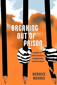 Breaking Out Of Prison di Bernice Mennis edito da Iuniverse