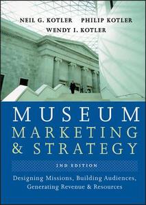Museum Marketing and Strategy di Neil G. Kotler, Philip Kotler, Wendy I. Kotler edito da Wiley John + Sons