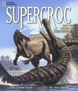 SUPERCROC & THE ORIGIN OF CROC di Christopher Sloan edito da NATL GEOGRAPHIC SOC