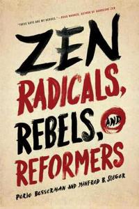 Zen Radicals, Rebels, and Reformers di Perle Besserman, Manfred B. Steger edito da WISDOM PUBN