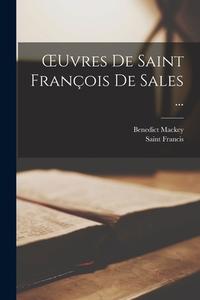 OEuvres De Saint François De Sales ... di Saint Francis, Benedict Mackey edito da LEGARE STREET PR