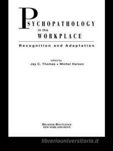 Psychopathology in the Workplace di Jay C. Thomas edito da Taylor & Francis Ltd