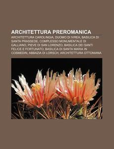 Architettura Preromanica: Architettura C di Fonte Wikipedia edito da Books LLC, Wiki Series