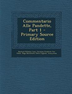 Commentario Alle Pandette, Part 1 di Burkard Wilhelm Leist, Christian Friedrich Von Gluck, Hugo Burckhard edito da Nabu Press