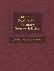 Mind in Evolution di Leonard Trelawney Hobhouse edito da Nabu Press