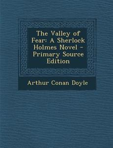 The Valley of Fear: A Sherlock Holmes Novel di Arthur Conan Doyle edito da Nabu Press