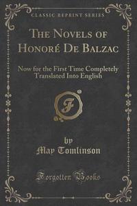 The Novels Of Honore De Balzac di May Tomlinson edito da Forgotten Books