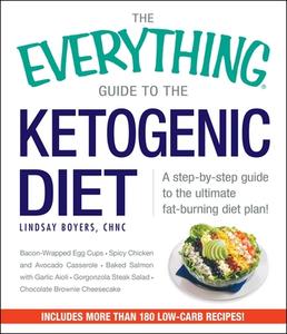 The Everything Guide To The Ketogenic Diet di Lindsay Boyers edito da Adams Media Corporation
