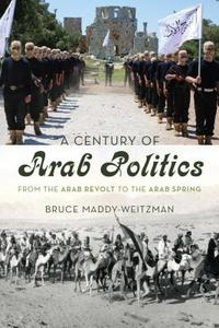 Century of Arab Politics, A di Bruce Maddy-Weitzman edito da Rowman & Littlefield