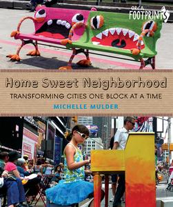 Home Sweet Neighborhood: Transforming Cities One Block at a Time di Michelle Mulder edito da ORCA BOOK PUBL