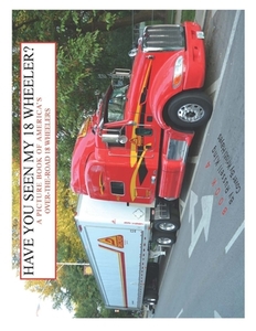 Have You Seen My 18 Wheeler?: A Picture Book of America's Over-The-Road 18 Wheelers di Russell King edito da Createspace Independent Publishing Platform