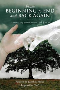 From Beginning To End And Back Again di Judith Miller edito da Page Publishing, Inc.