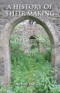 A History of Their Making: The Cummings of Altyre di Michael Mccarthy edito da GROSVENOR HOUSE PUB LTD
