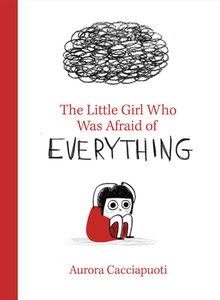 The Little Girl Who Was Afraid Of Everything di Aurora Cacciapuoti edito da Tate Publishing