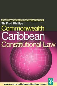 Commonwealth Caribbean Constitutional Law di Fred Phillips edito da Routledge-Cavendish