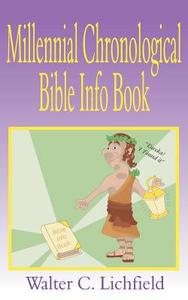 The Millennial Chronological Bible Info Book di Walter Curtis Lichfield edito da New Generation Publishing