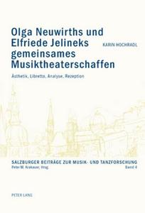 Olga Neuwirths und Elfriede Jelineks gemeinsames Musiktheaterschaffen di Karin Hochradl edito da Lang, Peter