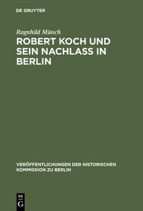 Robert Koch und sein Nachlaß in Berlin di Ragnhild Münch edito da De Gruyter