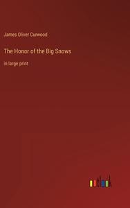 The Honor of the Big Snows di James Oliver Curwood edito da Outlook Verlag