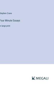 Four Minute Essays di Stephen Crane edito da Megali Verlag