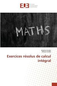 Exercices résolus de calcul intégral di Brahim Fnides, Ahlam Fnides edito da Editions universitaires europeennes EUE
