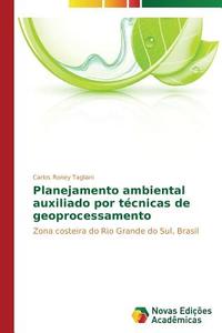 Planejamento ambiental auxiliado por técnicas de geoprocessamento di Carlos Roney Tagliani edito da Novas Edições Acadêmicas