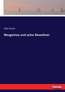Neuguinea und seine Bewohner di Otto Finsch edito da hansebooks